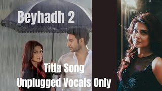 Beyhadh 2 Title Song Unplugged Vocals Only  Rahul JainBeyhadh 2 [upl. by Cosenza]