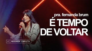 Pra Fernanda Brum  É Tempo de Voltar  Mensagem [upl. by Pearlman978]