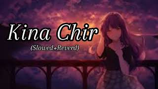 Kina Chir Song  slowed Reverd  LoFI song  FM LoFI [upl. by Pip]