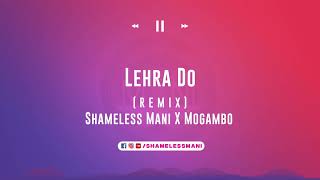 Lehra Do  Shameless Mani amp Mogambo Remix [upl. by Llien]