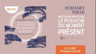 « Mettre en pratique le Pouvoir du moment présent » dEckhart Tolle lu par P Sollier l Livre audio [upl. by Edalb491]