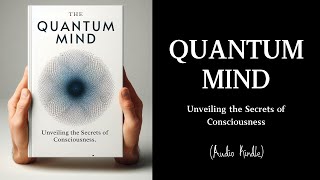 Audiobook  Quantum Mind Unveiling the Secrets of Consciousness [upl. by Dlanar25]