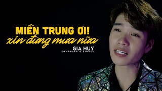 MIỀN TRUNG ƠI XIN ĐỪNG MƯA NỮA  GIA HUY  OFFICIAL VIDEO [upl. by Alauqahs]