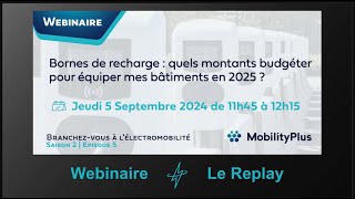 Webinaire Episode 5 Saison 2 Bornes de recharge  Budget 2025 et équipement de mes bâtiments [upl. by Hobey727]