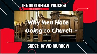 The NorthField Podcast  Why Men Hate Church  David Murrow [upl. by Aiyn]