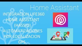 INTEGRACION LIFE360 EN HOME ASSISTANT HASSIO AUTOMATIZACIONES POR LOCALIZACION GPS [upl. by Neiv955]