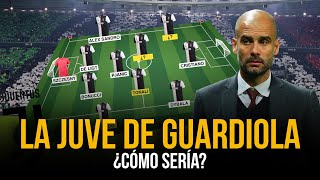 ¿CÓMO SERÍA la JUVENTUS de PEP GUARDIOLA [upl. by Mannie967]