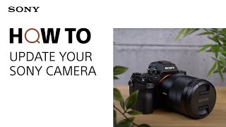 How To Update your Sony Camera Firmware [upl. by Ayo479]