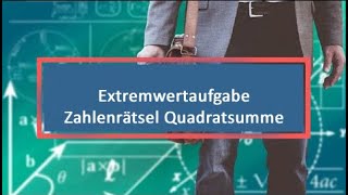 Extremwertaufgabe Zahlenrätsel Quadratsumme [upl. by Illil]