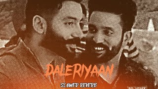 Daleriyaan Slowed Reverb Dilpreet DhillonftSippy Gill [upl. by Noivart]