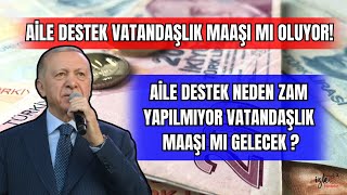 AİLE DESTEK VATANDAŞLIK MAAŞI MI OLUYOR AİLE DESTEK VATANDAŞLIK MAAŞI OLACAĞI İÇİN MI ZAM YAPILMIYOR [upl. by Ytirahc]