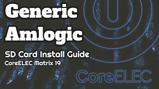 Generic Amlogic TV Box  CoreELEC LibreELEC SD Card Install Guide KODI Matrix 19 [upl. by Airrej]