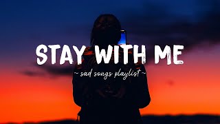 Stay With Me ♫ Sad songs playlist for broken hearts  Depressing Songs 2023 That Will Make You Cry [upl. by Chapen609]