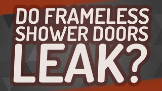 Do frameless shower doors leak [upl. by Ursulina]