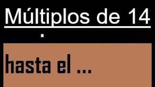 multiplos de 14 hasta el [upl. by Llerreg]