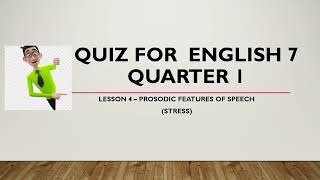 QUIZ FOR ENGLISH 7 Q1 L4 PROSODIC FEATURES OF SPEECH STRESS [upl. by Oiril818]