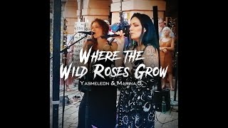 WHERE THE WILD ROSES GROW NICK CAVE amp KYLIE MINOGUE COVER  Yasmeleon amp Marina S 2024 [upl. by Dust]