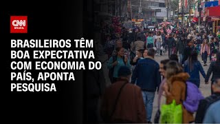 Brasileiros têm boa expectativa com economia do país aponta pesquisa  CNN PRIME TIME [upl. by Jdavie]