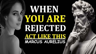 13 Lessons On Leveraging Rejection To Your Advantage  Marcus Aurelius [upl. by Marnie]