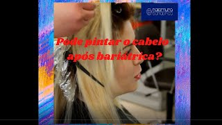 Pode pintar o cabelo após bariátrica [upl. by Drofkcor16]