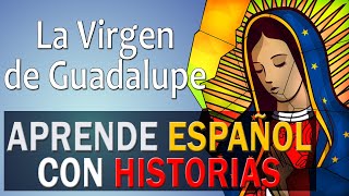 📍SPANISH LISTENING PRACTICE  Aprende español con historias La Virgen de Guadalupe 🙏 [upl. by Zuleika862]