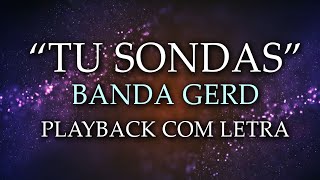 TU SONDAS  BANDA GERD  PLAYBACK COM LETRA [upl. by Dahlia1]