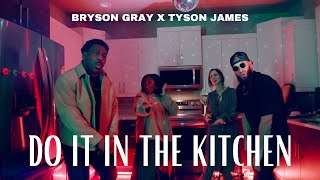 Bryson Gray x TysonJamesMusic  DO IT IN THE KITCHEN MUSIC VIDEO [upl. by Flyn930]