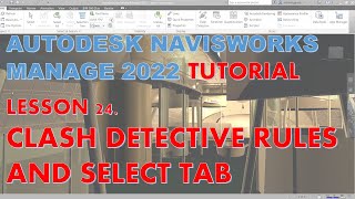 NAVISWORKS MANAGE 2022 TUTORIAL LESSON 24 CLASH DETECTIVE RULES AND SELECT TAB [upl. by Millman]