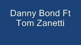 Tom Zanetti ft danny bond [upl. by Trini]