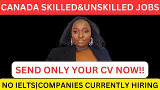 CANADA SKILLEDampUNSKILLED JOBSCOMPANIES CURRENTLY HIRINGSEND YOUR CV NOW [upl. by Surazal]