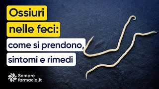 Ossiuri nelle feci come si prendono sintomi e rimedi [upl. by Sang]