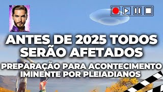 ANTES DE 2025 TODOS SERÃO AFETADOS por Pleiadianos [upl. by Annemarie589]