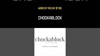 Word of the day is chockablock [upl. by Nage]