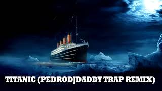 TITANIC PedroDJDaddy  Trap Remix 2019 [upl. by Aracal]