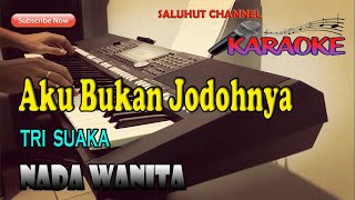 AKU BUKAN JODOHNYA ll KARAOKE ll TRI SUAKA ll NADA WANITA ADO [upl. by Aiciram225]