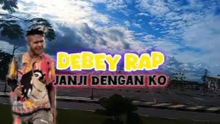 DEBEY RAP janji dengan ķoOFFICIAL AUDIO [upl. by Jillane]