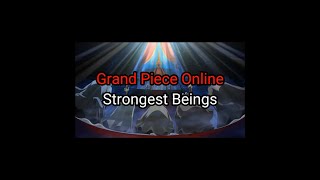 Grand Piece Online Strongest Beings [upl. by Omsare407]