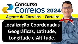 Localização coordenadas geográficas latitude longitude e altitude  Concurso Carteiro 2024 ibfc [upl. by Ranite]