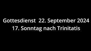 Gottesdienst 22092024  17 Sonntag nach Trinitatis [upl. by Nelie]