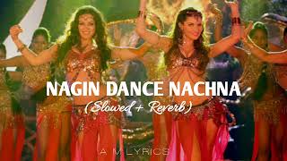 Nagin Dance Nachna  Bajatey Raho Slowed  Reverb  Anmol Malik  Slowed  Reverb By AM Lyrics [upl. by Romeo]