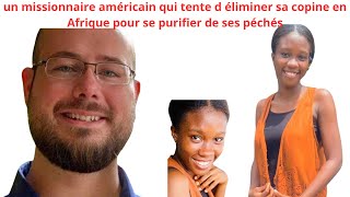 UN MISSIONNAIRE AMERICAIN QUI TENTE D ELIMINER SA COPINE EN AFRIQUE POUR SE PURIFIER DE SES PECHES [upl. by Enrichetta]