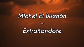 Michel El Buenón  Extrañándote Letra [upl. by Iatnohs]