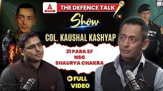 The Defence Talk Show  Col Kaushal Kashyap 21 PARA SFNSG SHAURYA CHAKRA  Complete Video [upl. by Pironi]