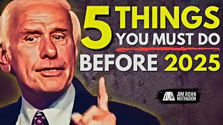 Do These 5 Things Before 2025 Begins  Jim Rohn Motivation [upl. by Tirreg523]