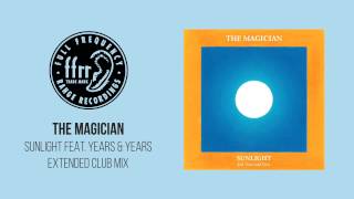 The Magician  Sunlight feat Years amp Years Extended Club Mix [upl. by Bore]