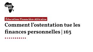 Comment l’ostentation tue les finances personnelles  163 [upl. by Massarelli893]