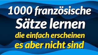 1000 französische Sätze lernen die einfach erscheinen es aber nicht sind [upl. by Medeah]