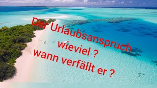 Der Urlaubsanspruch des Arbeitnehmers  wieviel Urlaub  wann verfällt der Urlaub [upl. by Libby475]