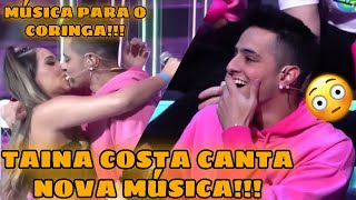 TAINA COSTA FAZ MÚSICA PARA CORINGA ELA CANTOU AO VIVO PARA ELE baguncinha [upl. by Ezechiel501]