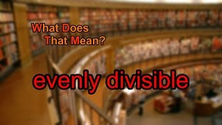 What does evenly divisible mean [upl. by Notffilc464]